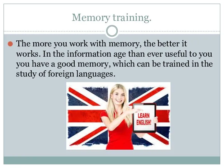 Memory training. The more you work with memory, the better it