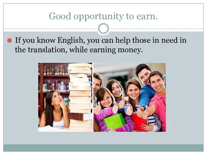 Good opportunity to earn. If you know English, you can help