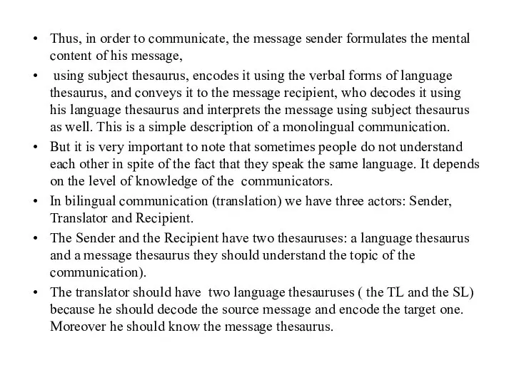 Thus, in order to communicate, the message sender formulates the mental