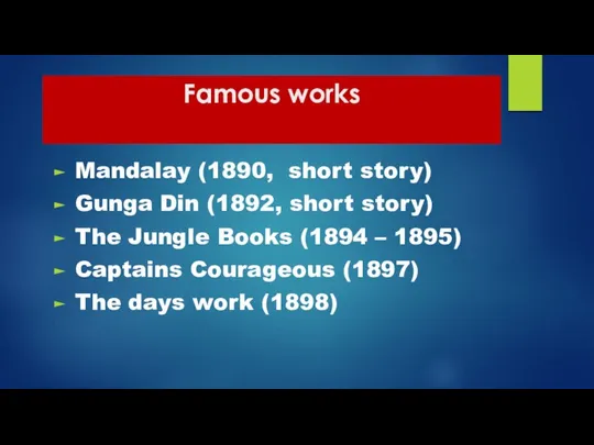 Famous works Mandalay (1890, short story) Gunga Din (1892, short story)