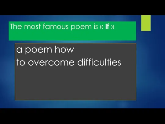 The most famous poem is « If » a poem how to overcome difficulties