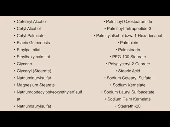 Cetearyl Alcohol Cetyl Alcohol Cetyl Palmitate Elaeis Guineensis Ethylpalmitat Ethylhexylpalmitat Glycerin