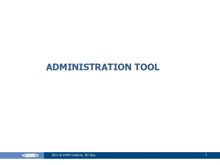 ADMINISTRATION TOOL 2014 © EPAM Systems, RD Dep.