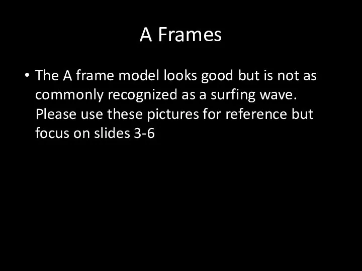 A Frames The A frame model looks good but is not