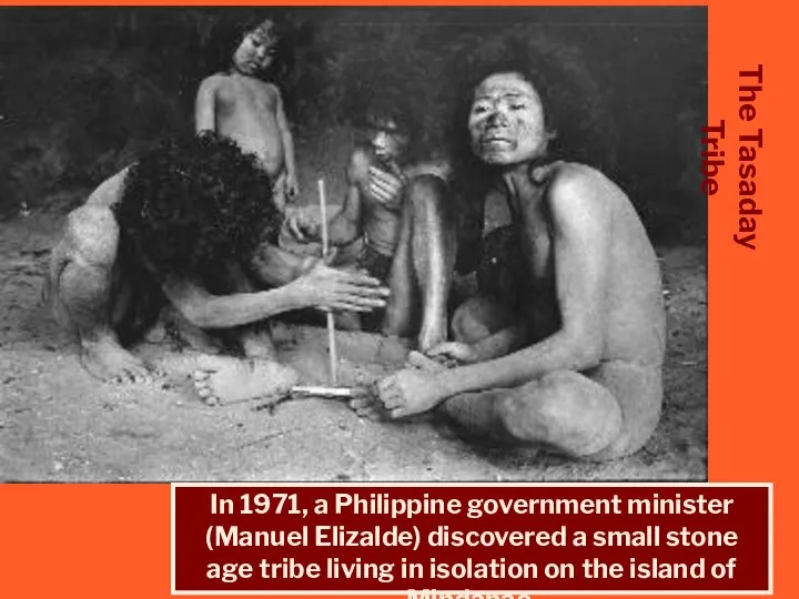 The Tasaday Tribe In 1971, a Philippine government minister (Manuel Elizalde)