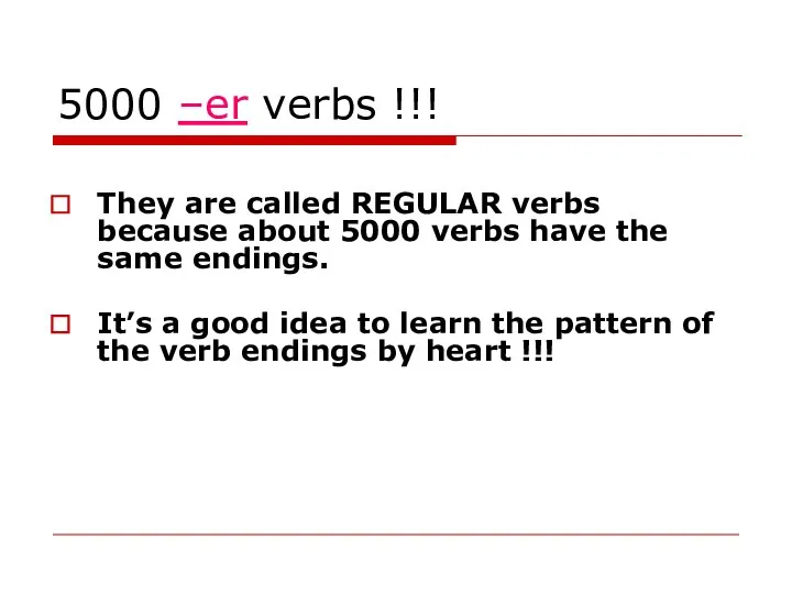 5000 –er verbs !!! They are called REGULAR verbs because about