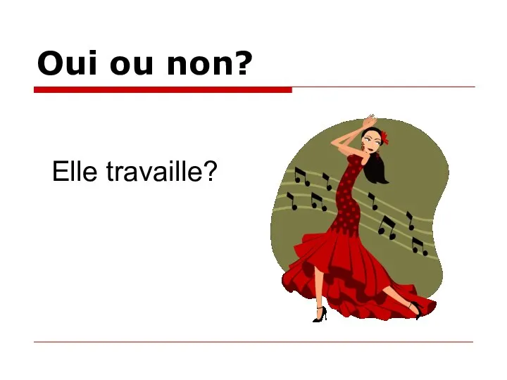 Oui ou non? Elle travaille?