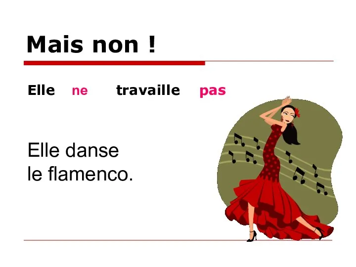 Mais non ! Elle danse le flamenco. Elle ne travaille pas