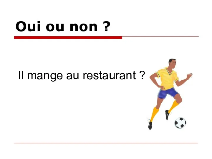 Oui ou non ? Il mange au restaurant ?