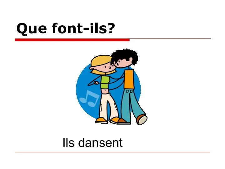 Que font-ils? Ils dansent