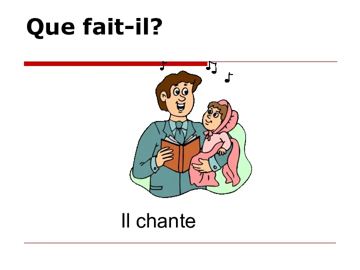 Que fait-il? Il chante