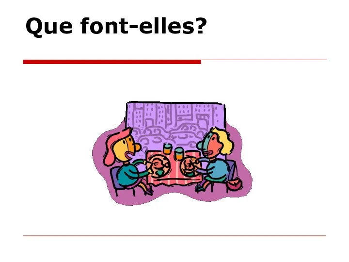 Que font-elles?