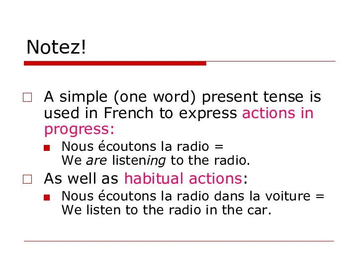 Notez! A simple (one word) present tense is used in French