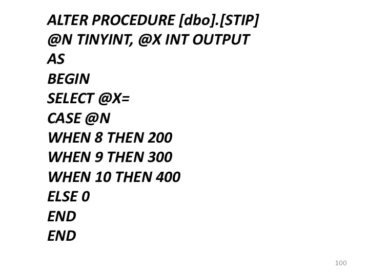 ALTER PROCEDURE [dbo].[STIP] @N TINYINT, @X INT OUTPUT AS BEGIN SELECT