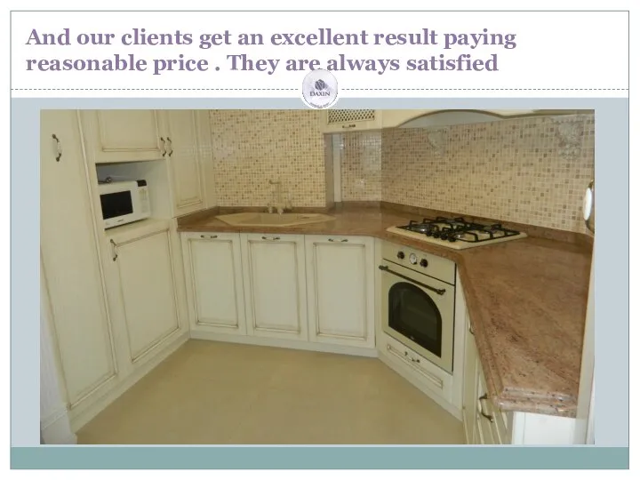 And our clients get an excellent result paying reasonable price . They are always satisfied