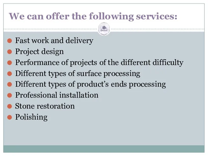 We can offer the following services: Fast work and delivery Project
