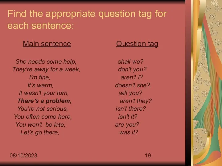 08/10/2023 Find the appropriate question tag for each sentence: Main sentence