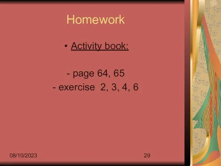 08/10/2023 Homework Activity book: - page 64, 65 - exercise 2, 3, 4, 6