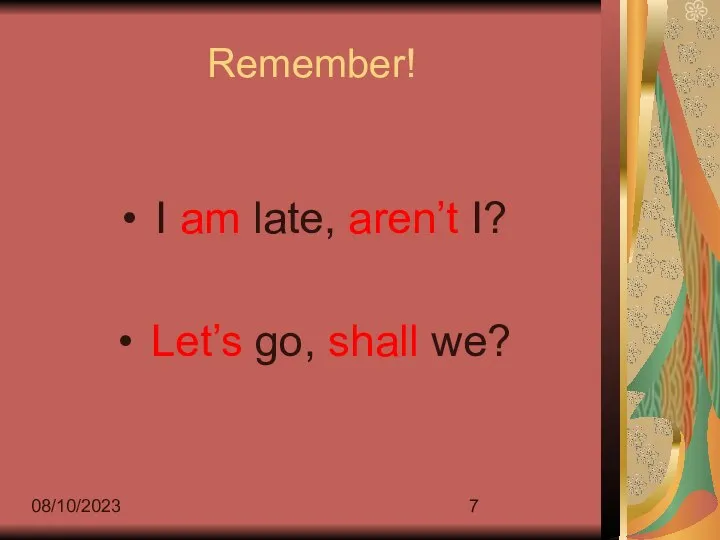 08/10/2023 Remember! I am late, aren’t I? Let’s go, shall we?