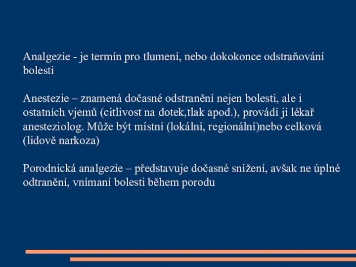 Analgezie - je termín pro tlumení, nebo dokokonce odstraňování bolesti Anestezie