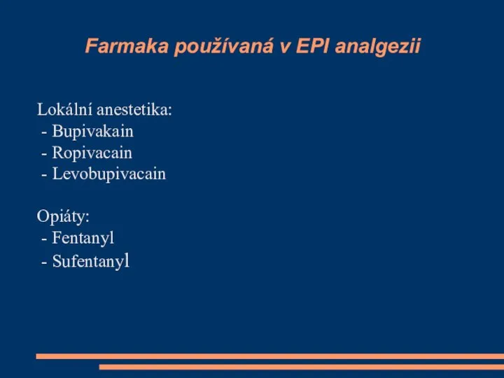 Farmaka používaná v EPI analgezii Lokální anestetika: - Bupivakain - Ropivacain