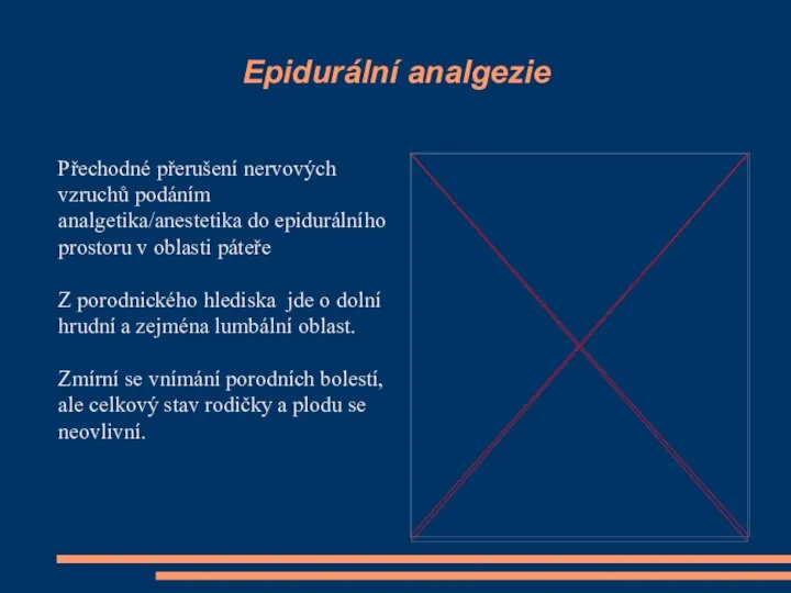 Epidurální analgezie Přechodné přerušení nervových vzruchů podáním analgetika/anestetika do epidurálního prostoru