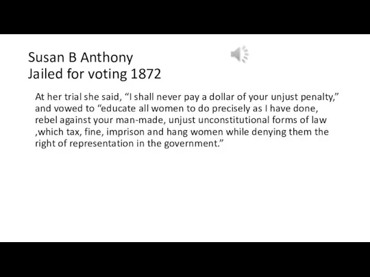 Susan B Anthony Jailed for voting 1872 At her trial she