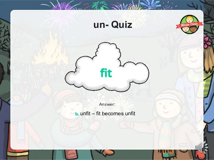 un- Quiz fit Answer: b. unfit – fit becomes unfit