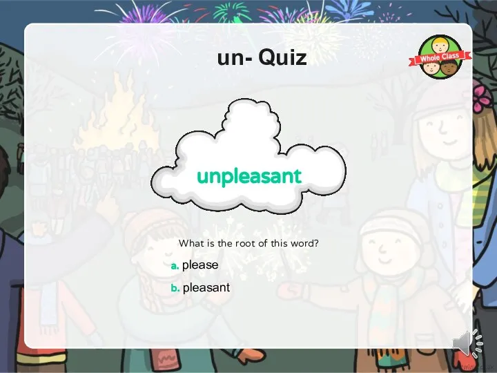 un- Quiz What is the root of this word? a. please b. pleasant unpleasant