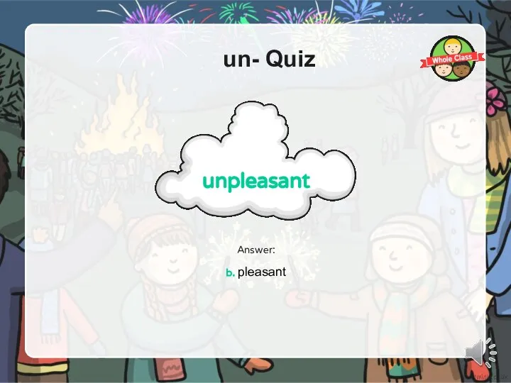 un- Quiz Answer: b. pleasant unpleasant