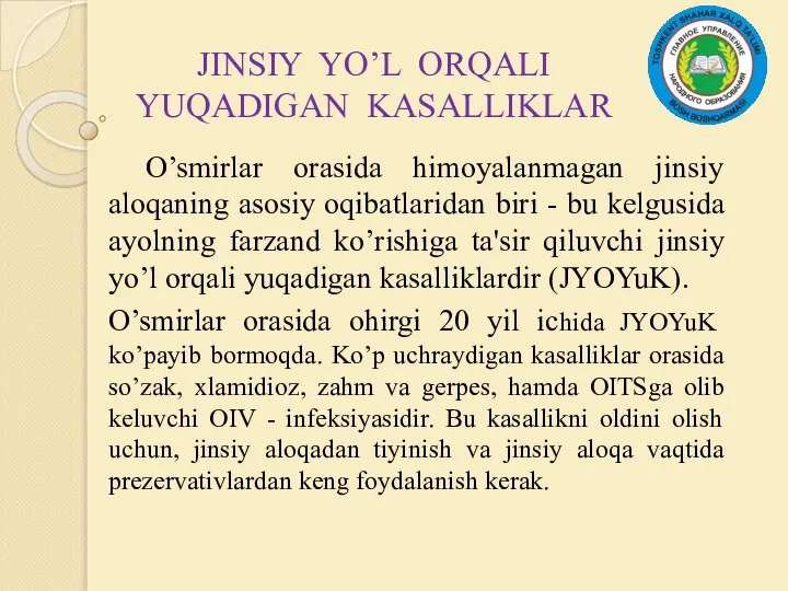 JINSIY YO’L ORQALI YUQADIGAN KASALLIKLAR O’smirlar orasida himoyalanmagan jinsiy aloqaning asosiy