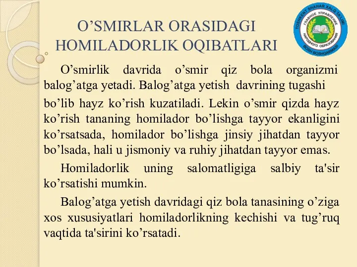 O’SMIRLAR ORASIDAGI HOMILADORLIK OQIBATLARI O’smirlik davrida o’smir qiz bola organizmi balog’atga