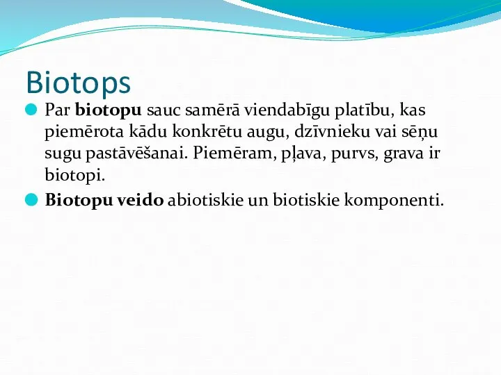 Biotops Par biotopu sauc samērā viendabīgu platību, kas piemērota kādu konkrētu