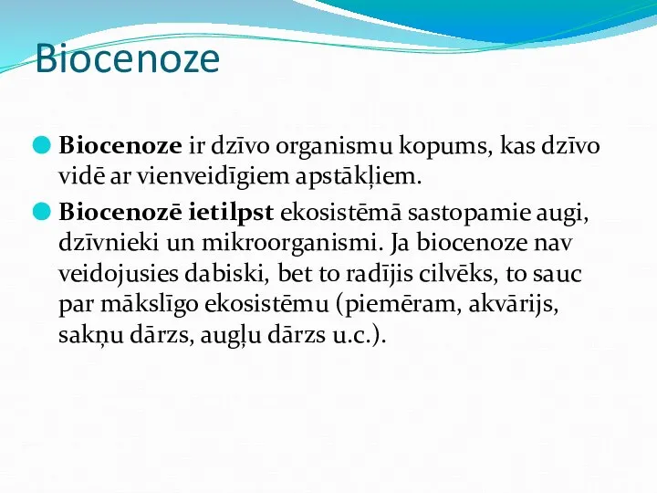 Biocenoze Biocenoze ir dzīvo organismu kopums, kas dzīvo vidē ar vienveidīgiem
