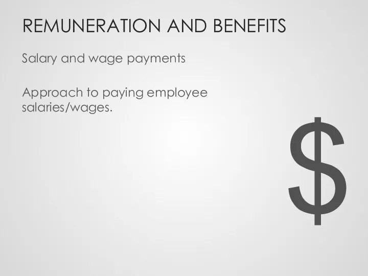 REMUNERATION AND BENEFITS Salary and wage payments Approach to paying employee salaries/wages. $