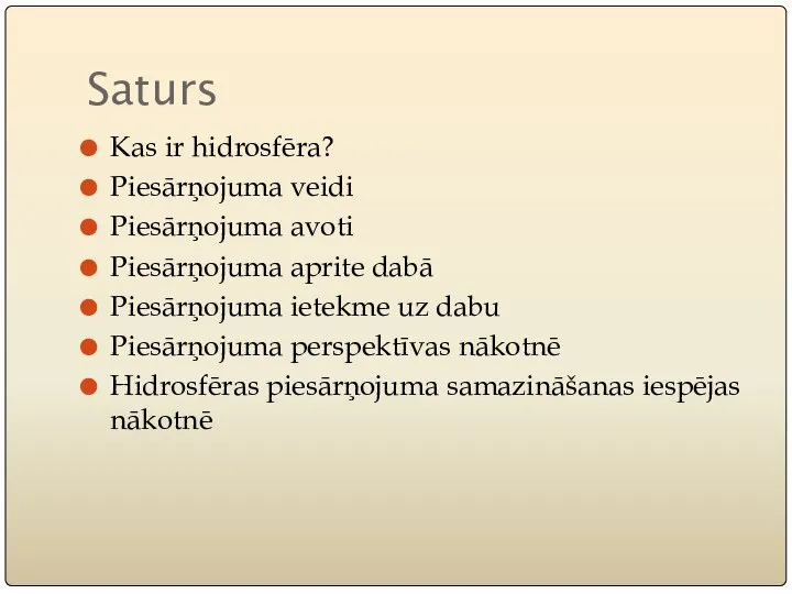 Saturs Kas ir hidrosfēra? Piesārņojuma veidi Piesārņojuma avoti Piesārņojuma aprite dabā