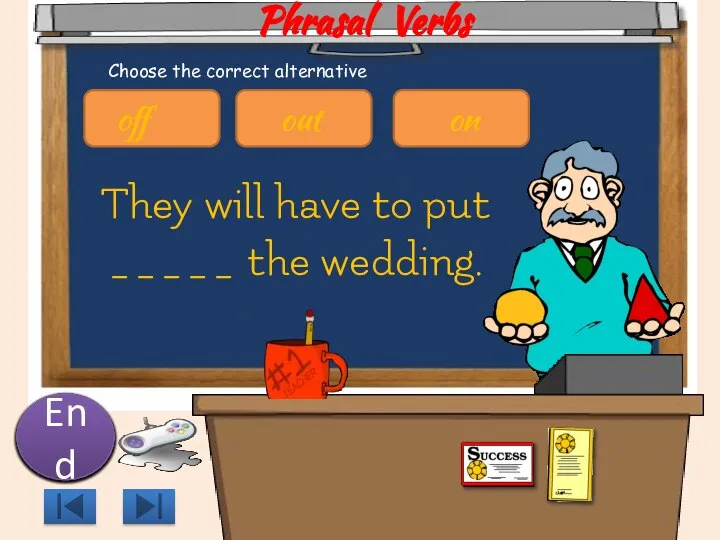 Phrasal Verbs They will have to put _____ the wedding. 10