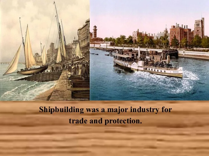 Shipbuilding was a major industry for trade and protection.