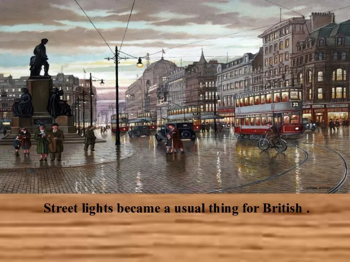 Street lights became a usual thing for British .