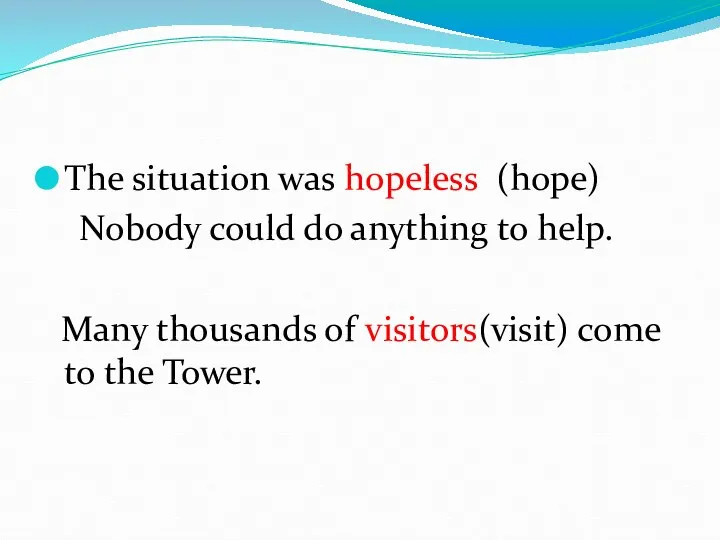 The situation was hopeless (hope) Nobody could do anything to help.