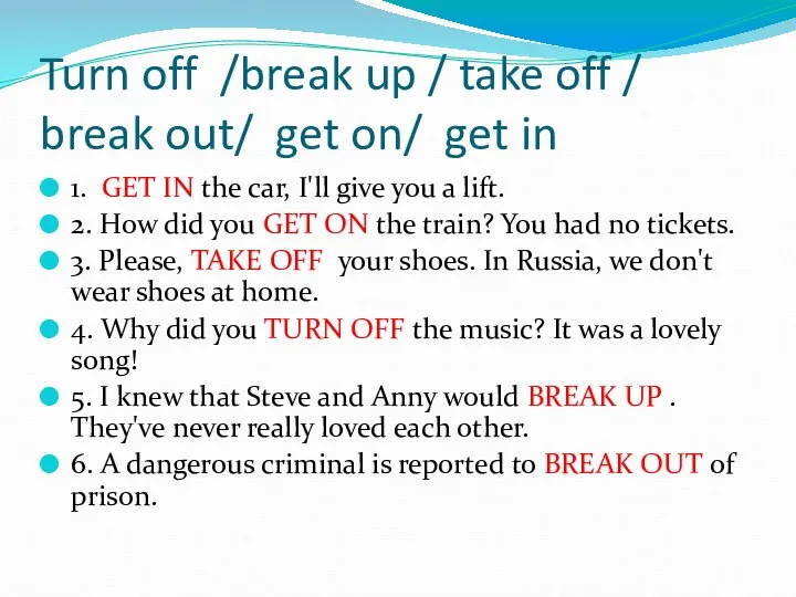 Turn off /break up / take off / break out/ get