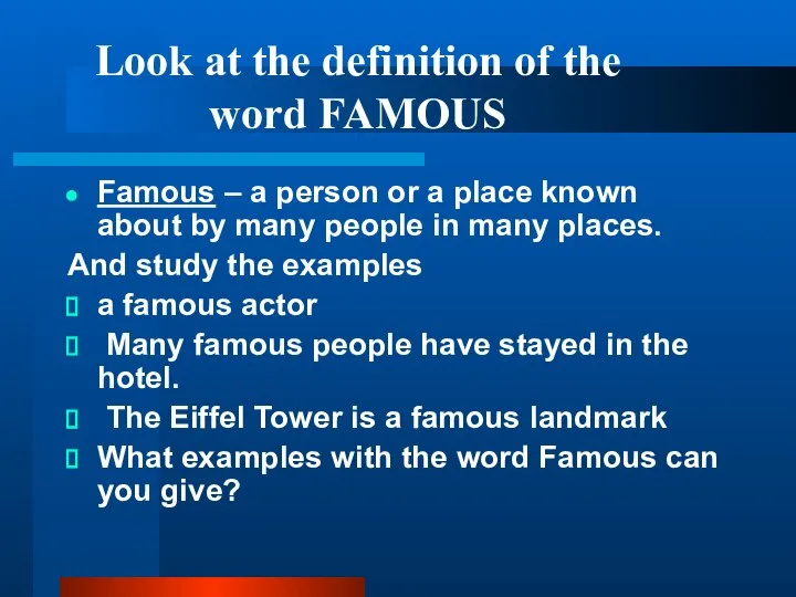 Look at the definition of the word FAMOUS Famous – a
