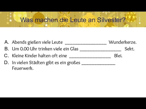 Was machen die Leute an Silvester? Abends gießen viele Leute ________________