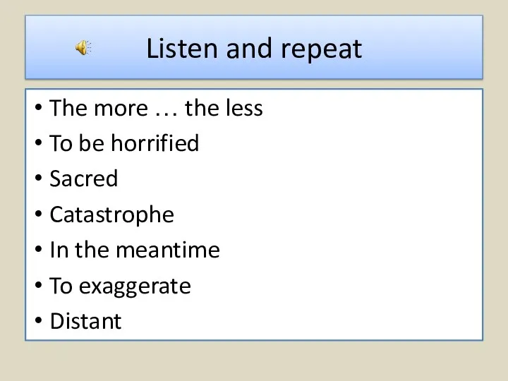 Listen and repeat The more … the less To be horrified