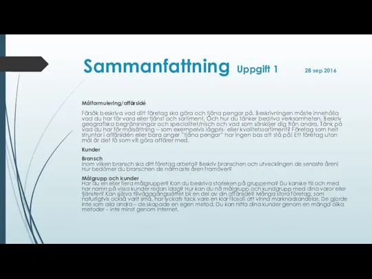 Sammanfattning Uppgift 1 28 sep 2016 Målformulering/affärsidé Försök beskriva vad ditt