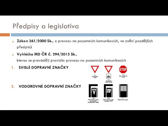 Předpisy a legislativa Zákon 361/2000 Sb., o provozu na pozemních komunikacích,