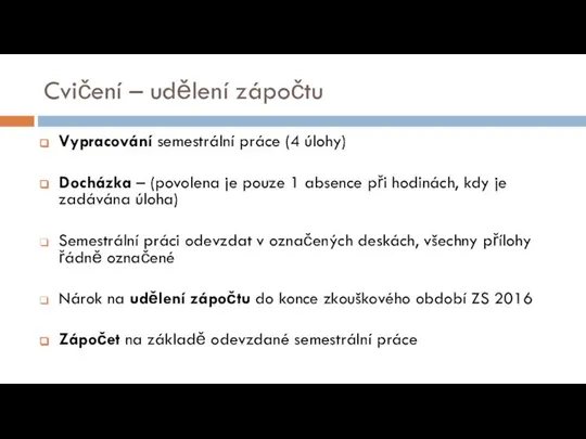 Cvičení – udělení zápočtu Vypracování semestrální práce (4 úlohy) Docházka –