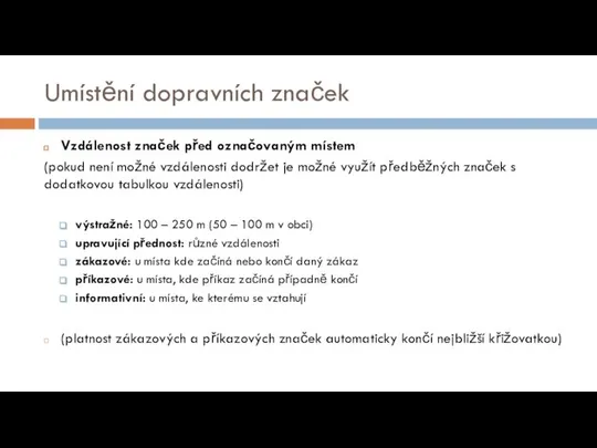 Umístění dopravních značek Vzdálenost značek před označovaným místem (pokud není možné