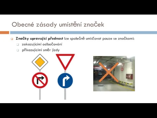 Obecné zásady umístění značek Značky upravující přednost lze společně umisťovat pouze