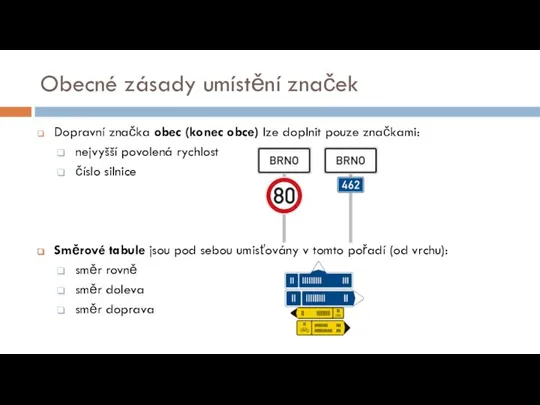 Obecné zásady umístění značek Dopravní značka obec (konec obce) lze doplnit